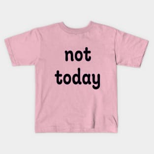 not today Kids T-Shirt